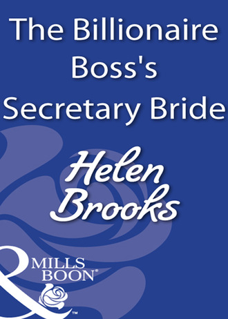 Helen Brooks. The Billionaire Boss's Secretary Bride