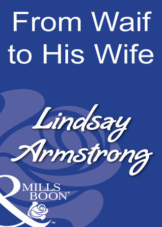 Lindsay Armstrong. From Waif To His Wife