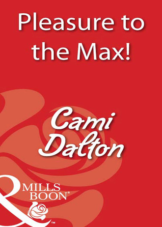 Cami Dalton. Pleasure To The Max!