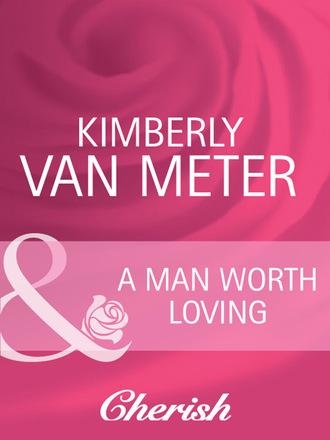 Kimberly Van Meter. A Man Worth Loving