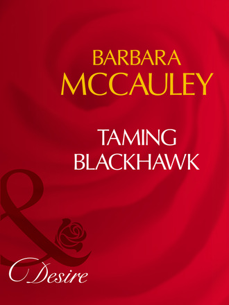 Barbara McCauley. Taming Blackhawk