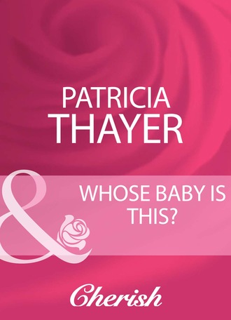 Patricia Thayer. Whose Baby Is This?