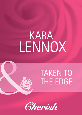 Kara Lennox. Taken to the Edge