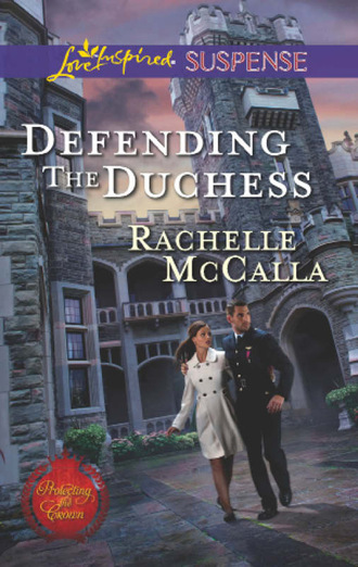 Rachelle  McCalla. Defending the Duchess