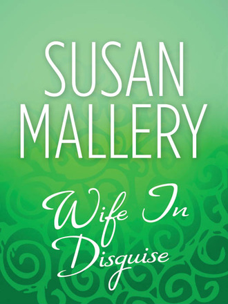 Susan Mallery. Wife In Disguise