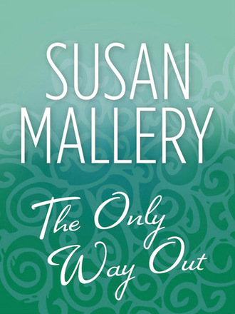 Susan Mallery. The Only Way Out