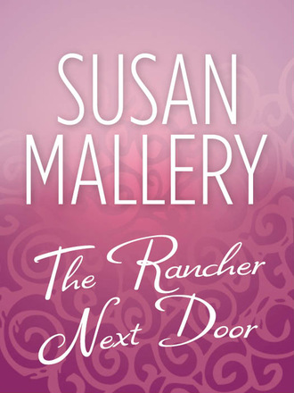 Susan Mallery. The Rancher Next Door