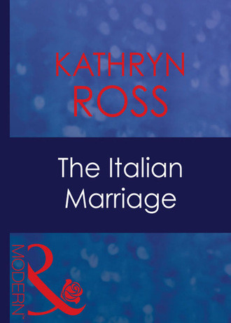 Kathryn Ross. The Italian Marriage