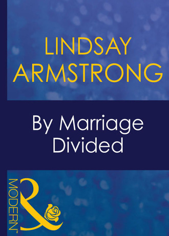 Lindsay Armstrong. By Marriage Divided