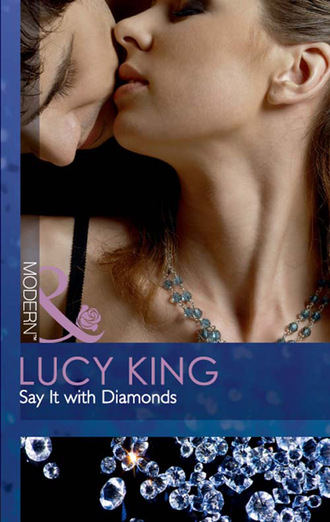 Lucy King. Say It with Diamonds