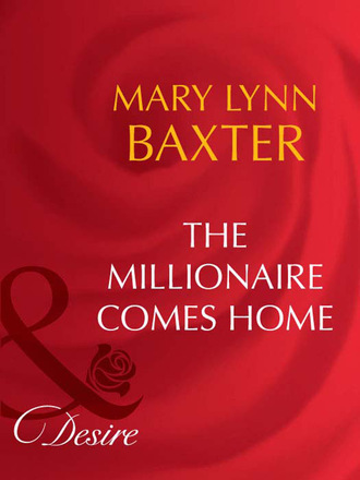 Mary Lynn Baxter. The Millionaire Comes Home