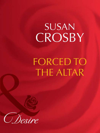 Susan Crosby. Forced to the Altar