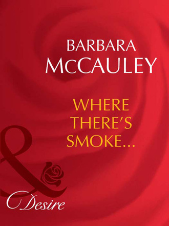 Barbara McCauley. Where There's Smoke...