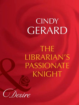 Cindy  Gerard. The Librarian's Passionate Knight