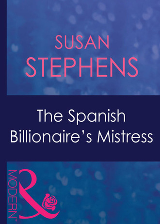 Susan Stephens. The Spanish Billionaire's Mistress