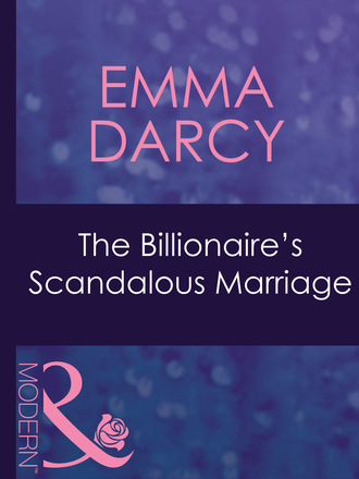 Emma Darcy. The Billionaire's Scandalous Marriage