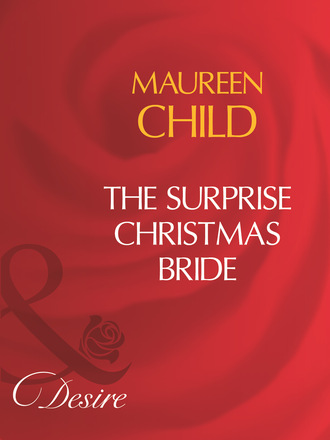 Maureen Child. The Surprise Christmas Bride