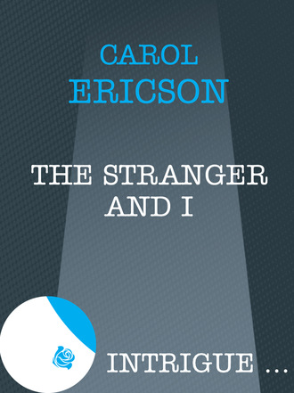 Carol Ericson. The Stranger and I