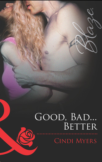 Cindi Myers. Good, Bad…Better