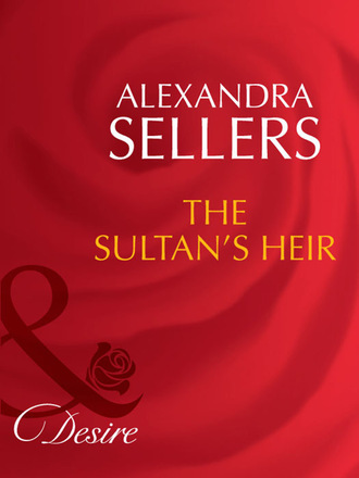 Alexandra Sellers. The Sultan's Heir