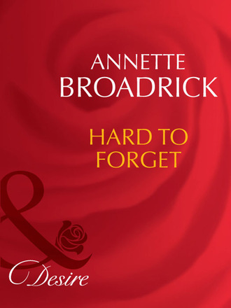 Annette Broadrick. Hard To Forget