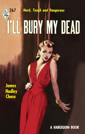 James Hadley Chase. I'll Bury My Dead