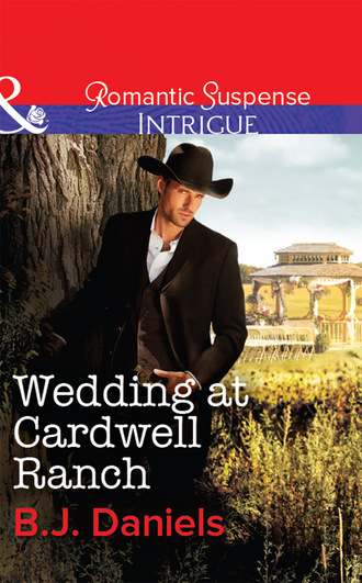 B.J. Daniels. Wedding At Cardwell Ranch