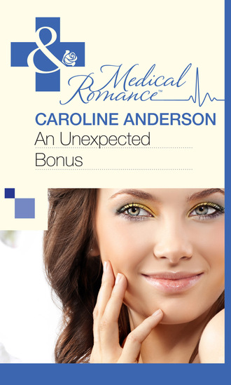 Caroline Anderson. An Unexpected Bonus