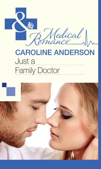 Caroline Anderson. Just a Family Doctor