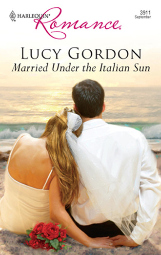 Lucy Gordon. Married Under The Italian Sun