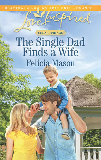 Felicia Mason. The Single Dad Finds a Wife