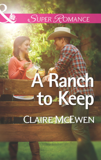 Claire McEwen. A Ranch to Keep