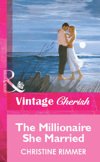 Christine Rimmer. The Millionaire She Married