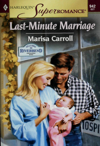 Marisa Carroll. Last-Minute Marriage