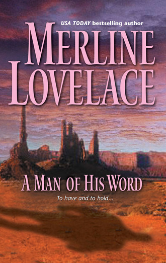 Merline Lovelace. A Man of His Word