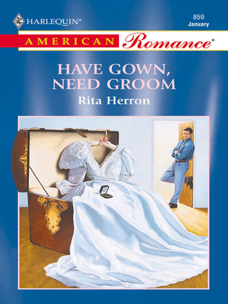 Rita Herron. Have Gown, Need Groom