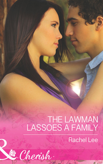 Rachel  Lee. The Lawman Lassoes A Family