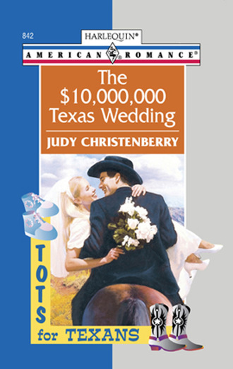 Judy Christenberry. The $10,000,000 Texas Wedding