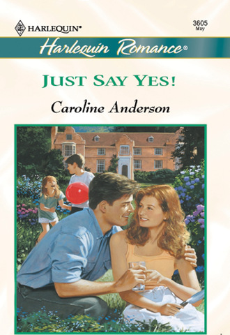 Caroline Anderson. Just Say Yes