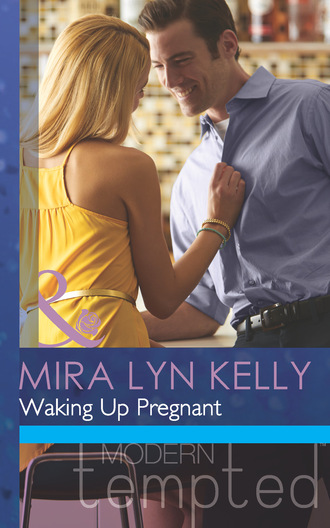 Mira Lyn Kelly. Waking Up Pregnant