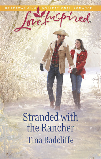 Tina Radcliffe. Stranded with the Rancher