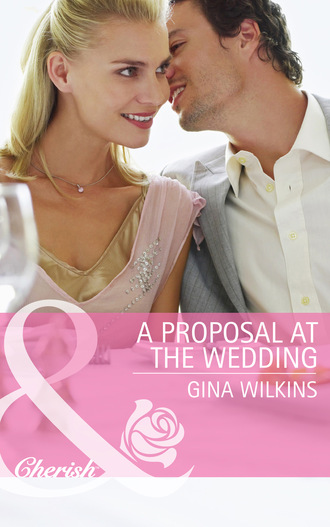 Gina Wilkins. A Proposal at the Wedding