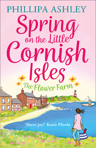 Phillipa Ashley. Spring on the Little Cornish Isles: The Flower Farm