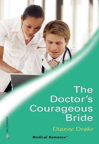 Dianne Drake. The Doctor's Courageous Bride