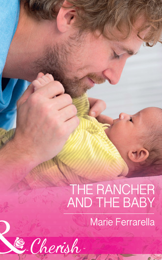 Marie Ferrarella. The Rancher And The Baby