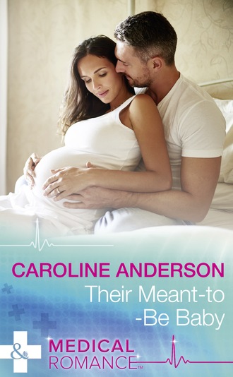 Caroline Anderson. Their Meant-To-Be Baby