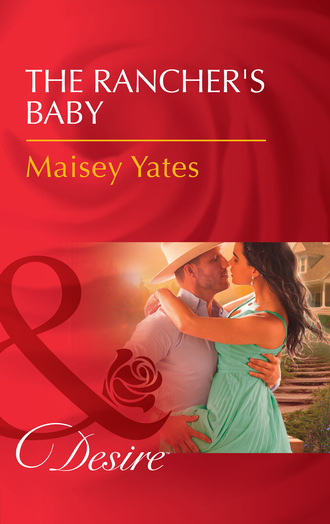 Maisey Yates. The Rancher's Baby