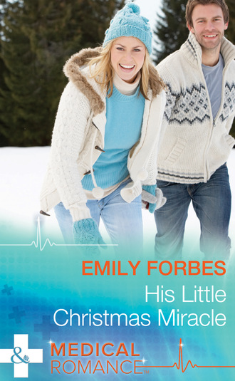 Emily Forbes. His Little Christmas Miracle