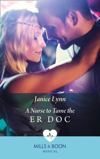 Janice Lynn. A Nurse To Tame The Er Doc