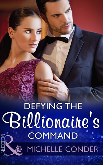 Michelle Conder. Defying The Billionaire's Command